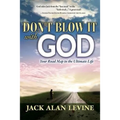 Don't Blow It with God: Your Road Map to the Ultimate Life