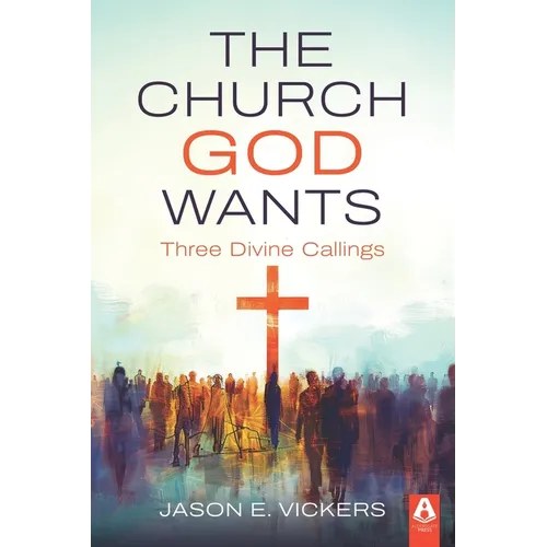 The Church God Wants: Three Divine Callings
