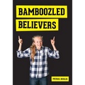 Bamboozled Believers