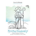 Spiritual Leadership: A Biblical Theology of the Role of the Spirit in the Leadership of God's People