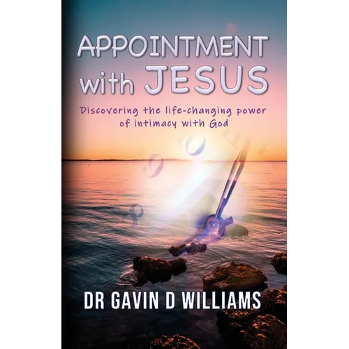Appointment with Jesus: Discovering the life-changing power of intimacy with Jesus