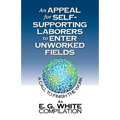 An Appeal for Self-Supporting Laborers to Enter Unworked Fields: A Call to Finish the Work
