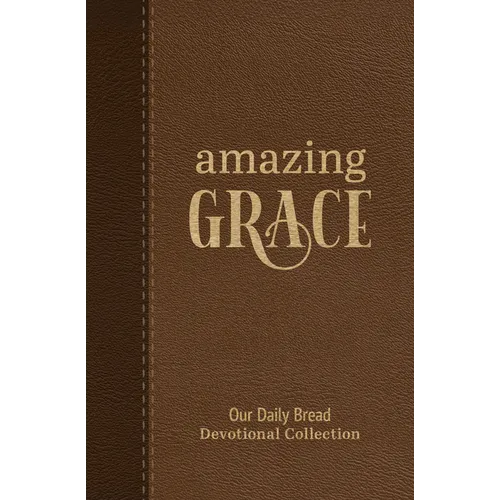 Amazing Grace: Our Daily Bread Devotional Collection