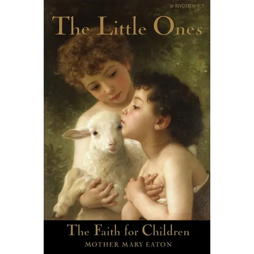 The Little Ones and The Faith for Children: A Course of Religious Instruction for Children up to Eight Years