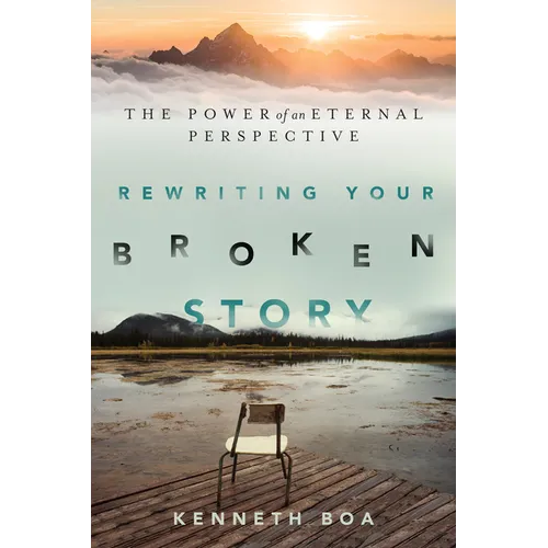 Rewriting Your Broken Story: The Power of an Eternal Perspective
