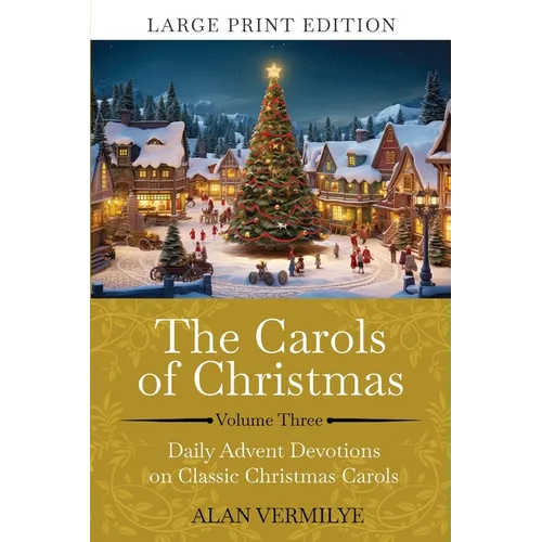 The Carols of Christmas Volume 3 (Large Print): Daily Advent Devotions on Classic Christmas Carols (28-Day Devotional for Christmas and Advent) (The D