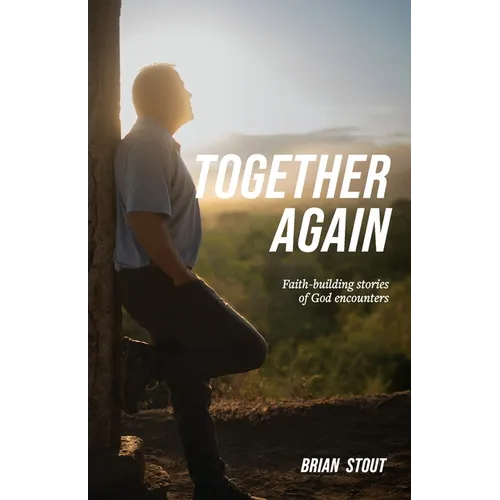 Together Again: Faith-building stories of God encounters