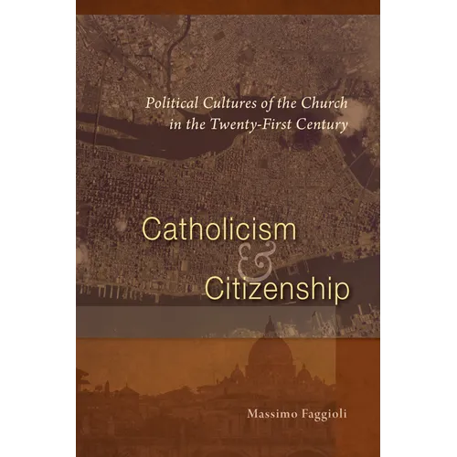 Catholicism and Citizenship: Political Cultures of the Church in the Twenty-First Century