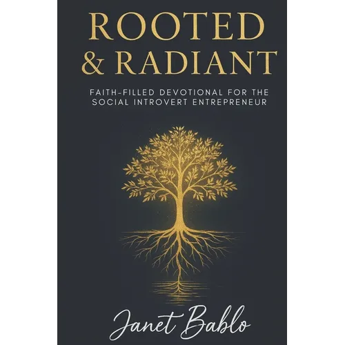 Rooted & Radiant: Faith-Filled Devotional for the Social Introvert Entrepreneur