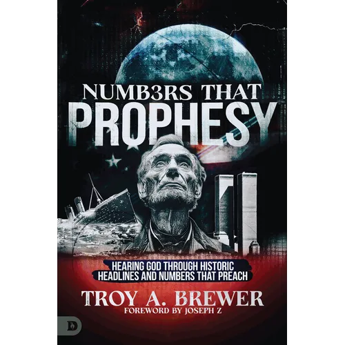 Numbers That Prophesy: Hearing God through Historic Headlines and Numbers That Preach