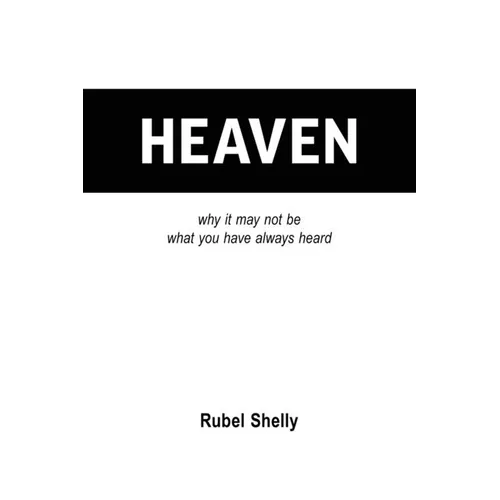 Heaven: why it may not be what you have always heard