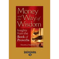 Money and the Way of Wisdom: Insights from the Book of Proverbs (Large Print 16pt)