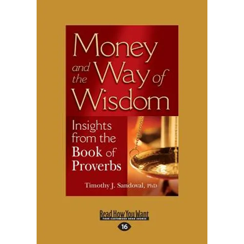 Money and the Way of Wisdom: Insights from the Book of Proverbs (Large Print 16pt)