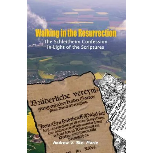 Walking in the Resurrection: The Schleitheim Confession in Light of the Scriptures