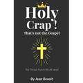 Holy Crap, That's Not the Gospel: A Savage Christian Rebuttal to the Prosperity Gospel, Self-Help Preaching, and Fake Theology That's Ruining the Chur