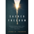 Sacred Freedom: Rethinking Marriage, Desire, and Faith - Escaping the Sexual Shame of Evangelical Purity Culture