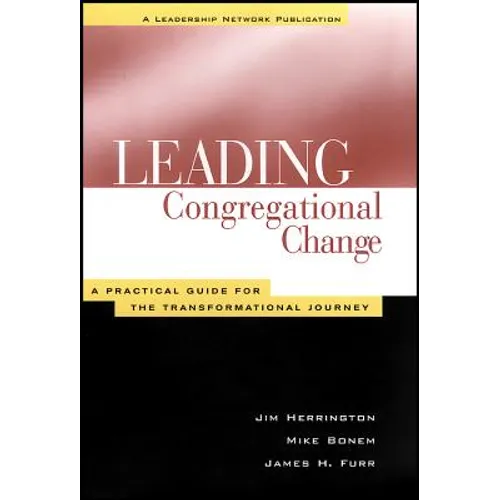 Leading Congregational Change: A Practical Guide for the Transformational Journey