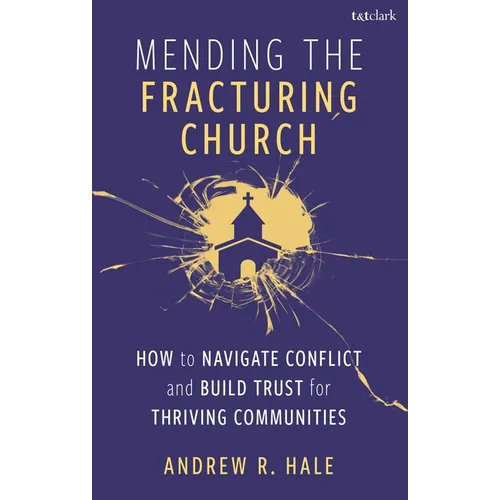 Mending the Fracturing Church: How to Navigate Conflict and Build Trust for Thriving Communities