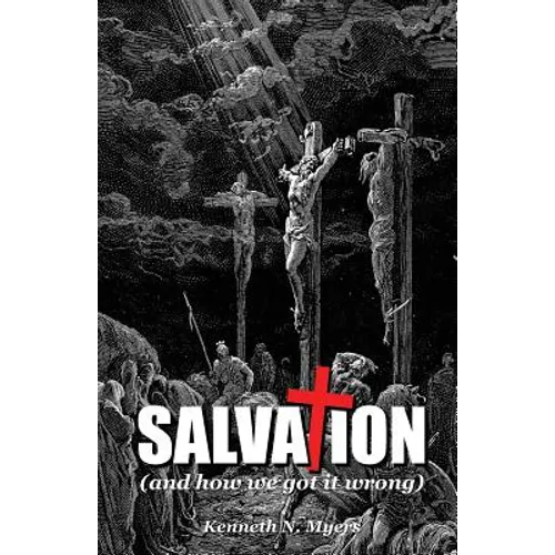 Salvation (And How We Got It Wrong)
