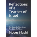 Reflections of a Teacher of Israel: The Gospel of the Jews: The Gospel of John