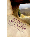 40 Days of Easter: Walking with Jesus from the Resurrection to the Ascension