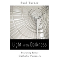 Light in the Darkness: Preparing Better Catholic Funerals