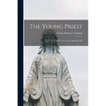 The Young Priest: Conferences on the Apostolic Life