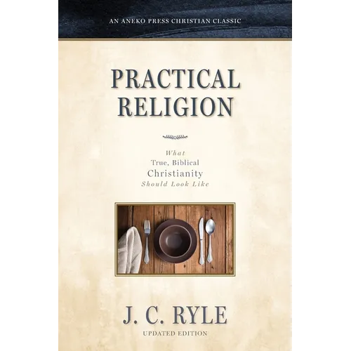 Practical Religion: What True, Biblical Christianity Should Look Like