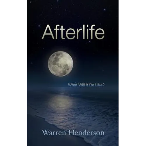 Afterlife: What Will It Be Like?