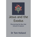 Jesus and the Exodus: Discovering the Key that Unlocks Scripture