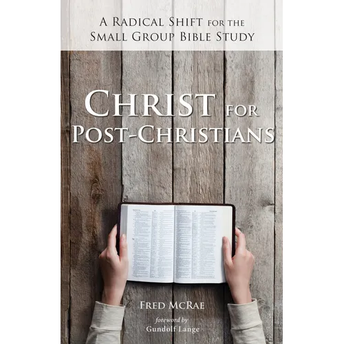Christ for Post-Christians: A Radical Shift for the Small Group Bible Study