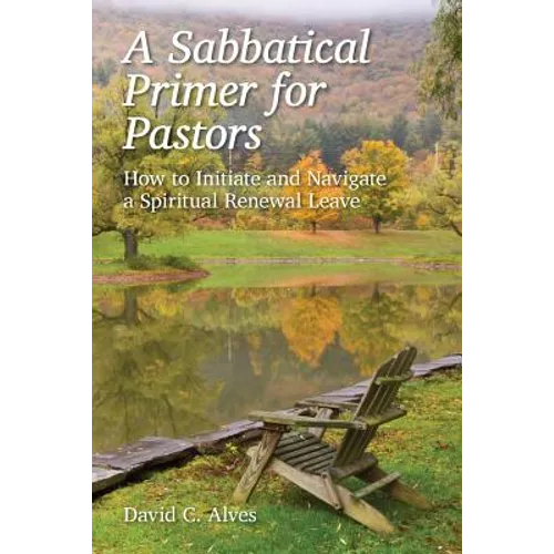 A Sabbatical Primer for Pastors: How to Initiate and Navigate a Spiritual Renewal Leave