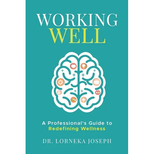 Working Well: A Professional's Guide to Redefining Wellness