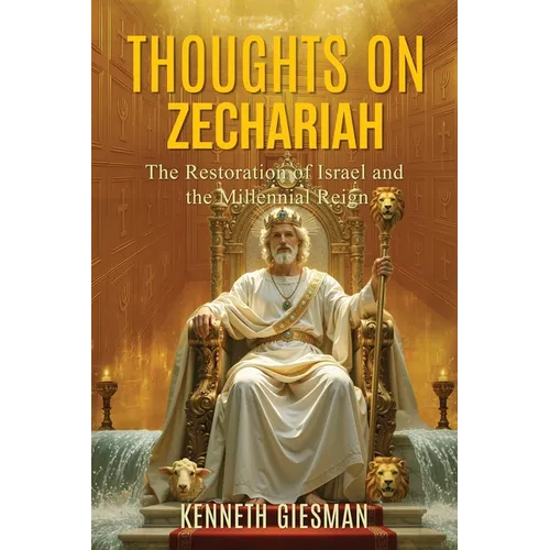 Thoughts on Zechariah: The Restoration of Israel and the Millennial Reign
