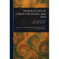Hurlbut's Life of Christ For Young and Old
