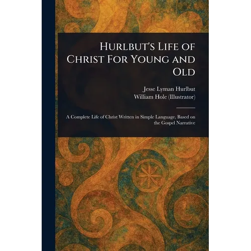 Hurlbut's Life of Christ For Young and Old