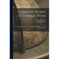 Complete Works of Thomas Paine: Containing all his Political and Theological Writings; Preceded by a Life of Paine