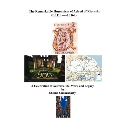 The Remarkable Humanism of Aelred of Rievaulx a Celebration of Aelred's Life, Work and Legacy